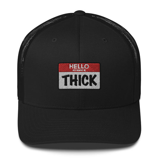 Hello...My Name Is THICK Trucker Cap