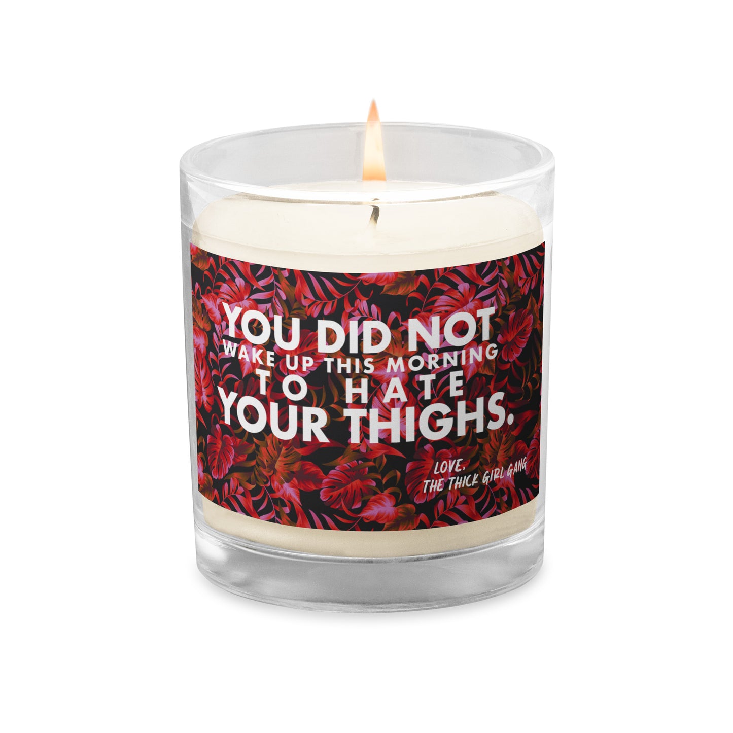 The You Did Not Wake Up This Morning To Hate Your Thighs Candle