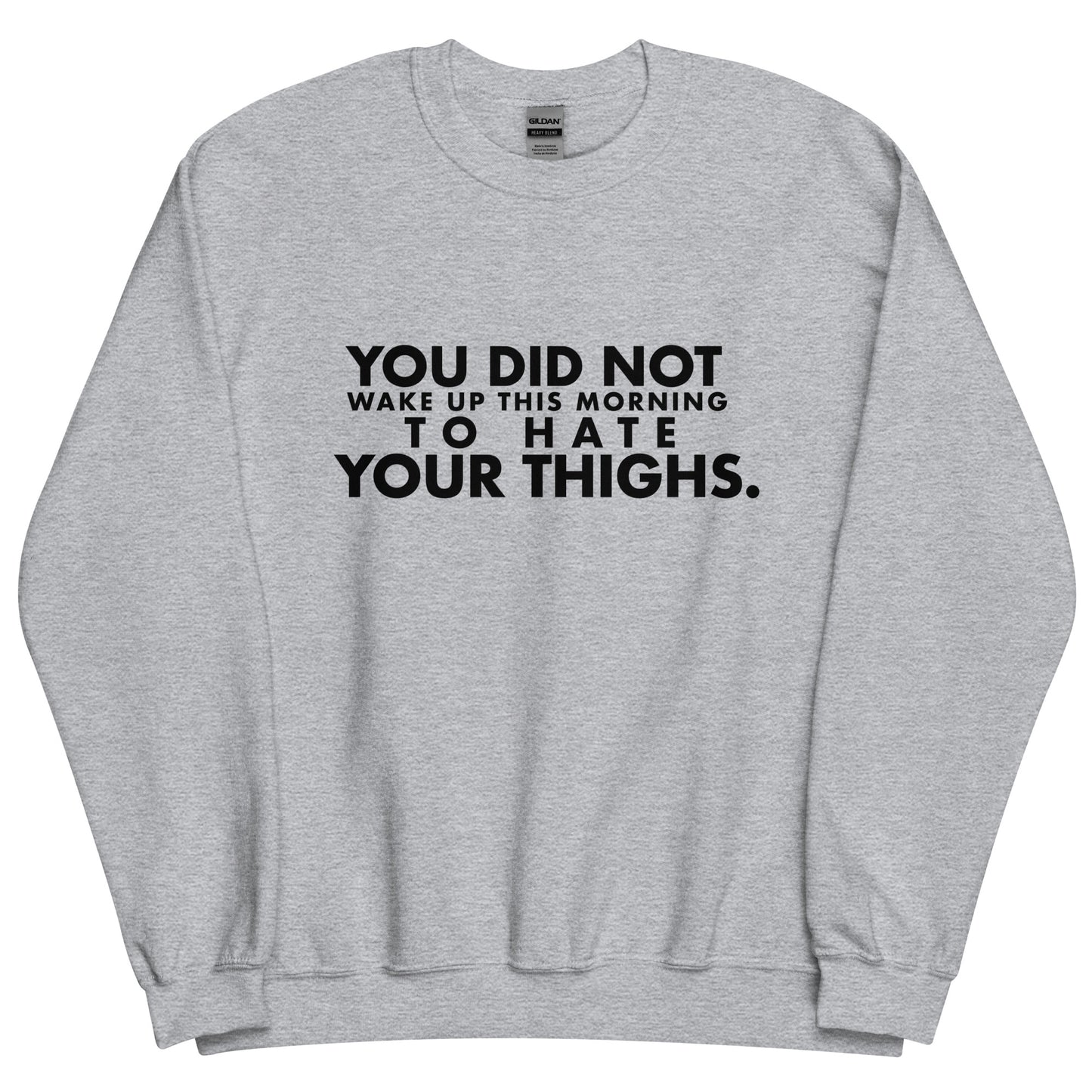 The You Did Not Wake Up To Hate Your Thighs Crewneck (BLACK)